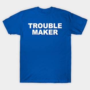 TROUBLE MAKER T-Shirt